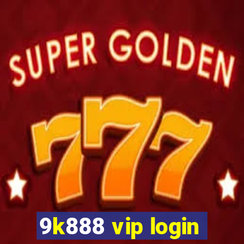 9k888 vip login